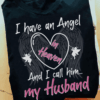 I have an Angel in Heaven and I call him my Husband, Memorial T-Shirt