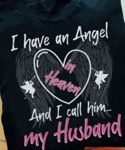I have an Angel in Heaven and I call him my Husband, Memorial T-Shirt I have an Angel in Heaven and I call him my Husband, Memorial T-Shirt
