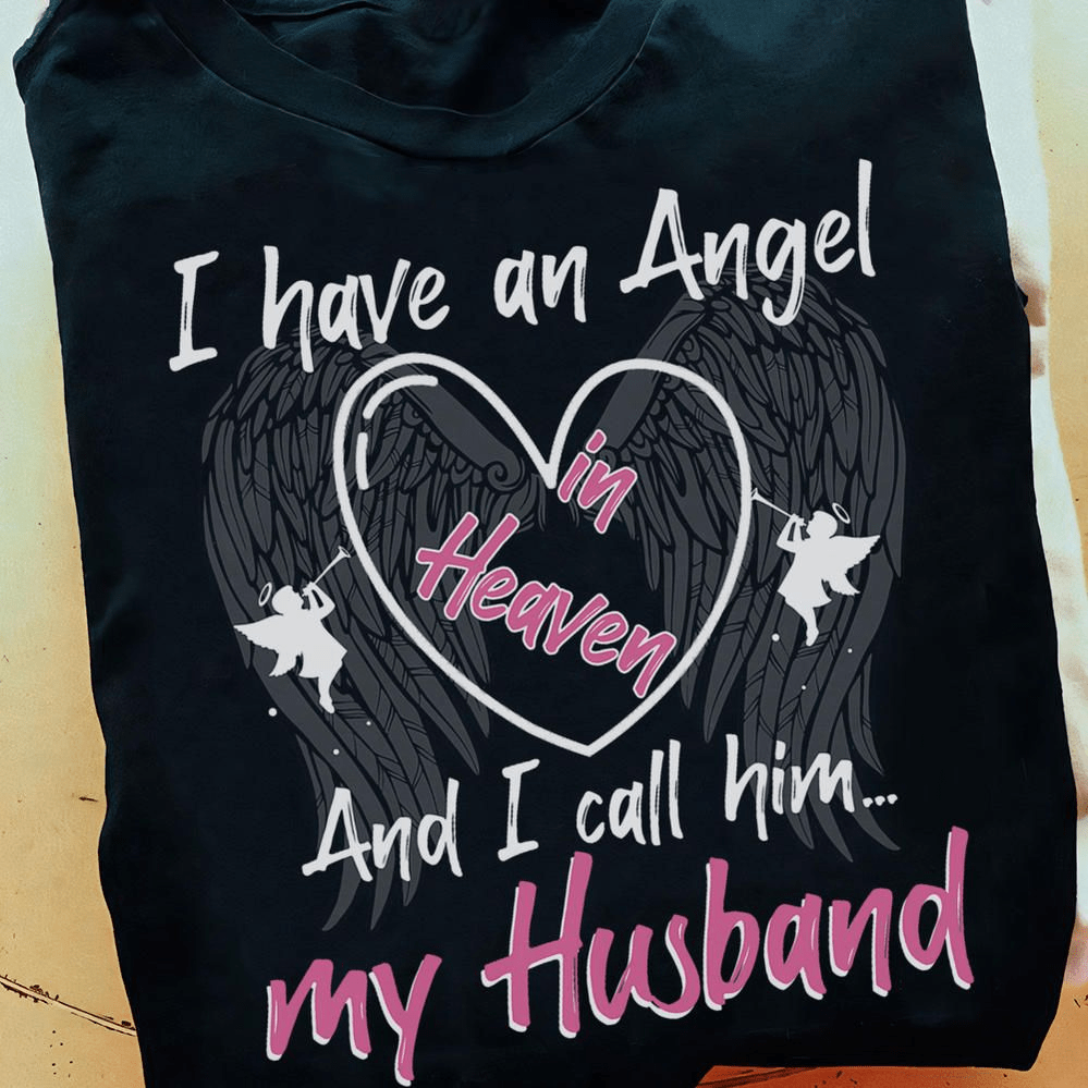 I have an Angel in Heaven and I call him my Husband, Memorial T-Shirt I have an Angel in Heaven and I call him my Husband, Memorial T-Shirt