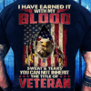 I have earned it with my Blood sweat and tears, Veteran T-Shirt