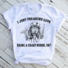 I just freaking love being a Crazy Nurse Halloween T-Shirt