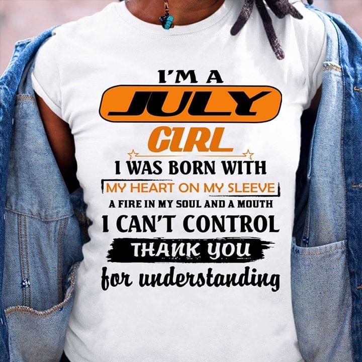 I’m A July Girl I Was Born With My Heart On My Sleeve Shirt I’m A July Girl I Was Born With My Heart On My Sleeve Shirt