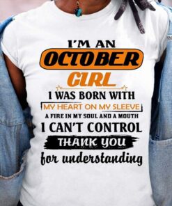 I’m A October Girl I Was Born With My Heart On My Sleeve Shirt I’m A October Girl I Was Born With My Heart On My Sleeve Shirt