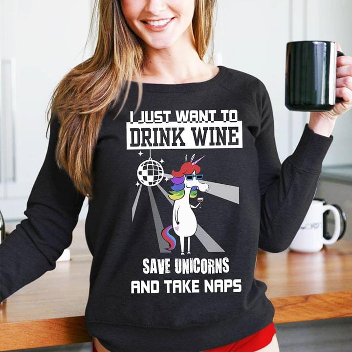 I Just Want To Drink Wine Save Unicorns And Take Nap Lady Girl Unicorn At Party Shirt I Just Want To Drink Wine Save Unicorns And Take Nap Lady Girl Unicorn At Party Shirt