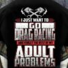 I Just Want To Go Drag Racing And Forget The Rest Of My Adult Problems Engineer Tools Shirt
