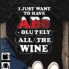 I Just Want To Have Abs Olutely All The Wine Shirt
