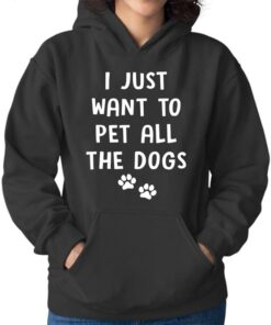 I Just Want To Pet All The Dogs Shirt I Just Want To Pet All The Dogs Shirt