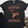 I Just Want To Read Books And Ignore All My Adult Problems Dragon Reading Books Shirt
