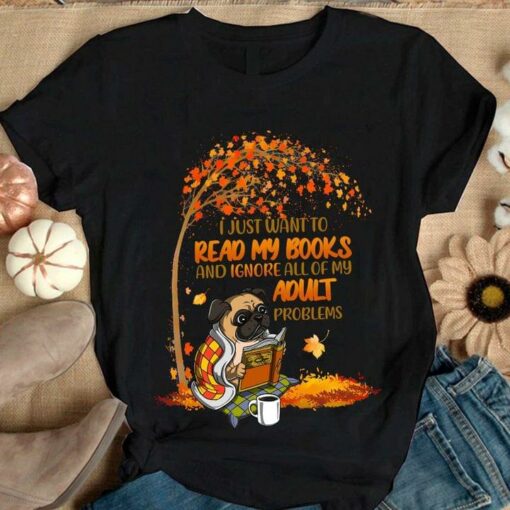 I Just Want To Read My Books And Ignore All Of My Adult Problems Bull Dog Shirt