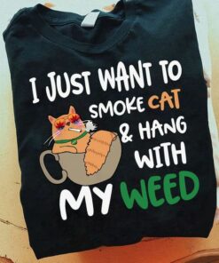 I Just Want To Smoke Cat And Hang With My Weed Shirt I Just Want To Smoke Cat And Hang With My Weed Shirt