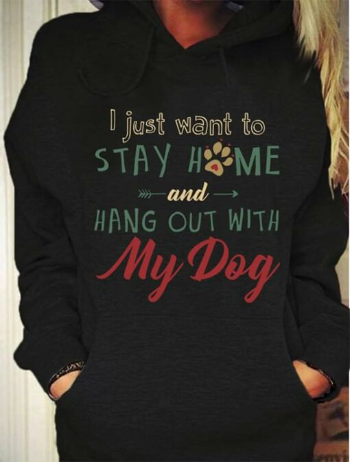 I Just Want To Stay Home And Hang Out With My Dog Hoodie