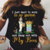 I Just Want To Work In My Garden And Hang Out With My Bees T-Shirt Sweatshirt Hoodie