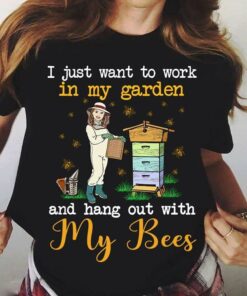 I Just Want To Work In My Garden And Hang Out With My Bees T-Shirt Sweatshirt Hoodie I Just Want To Work In My Garden And Hang Out With My Bees T-Shirt Sweatshirt Hoodie