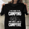 I Just Want to Go camping and Smell Like a Campfire T-Shirt