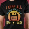 I Keep All My Dad Jokes In A Dad A Base Disk Drive Shirt