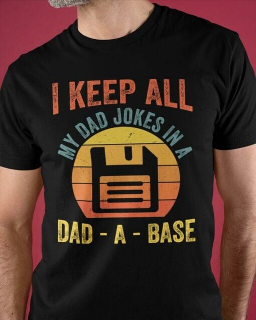 I Keep All My Dad Jokes In A Dad A Base Disk Drive Shirt