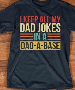 I Keep All My Dad Jokes In A Dad A Base Vintage Shirt I Keep All My Dad Jokes In A Dad A Base Vintage Shirt