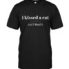 I Kissed A Cat And I Liked It Shirt