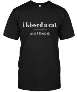I Kissed A Cat And I Liked It Shirt I Kissed A Cat And I Liked It Shirt