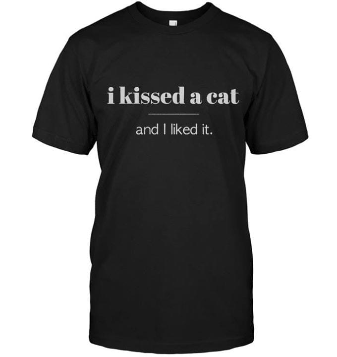 I Kissed A Cat And I Liked It Shirt I Kissed A Cat And I Liked It Shirt