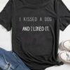 I Kissed A Dog And I Liked It Shirt
