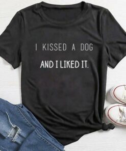 I Kissed A Dog And I Liked It Shirt I Kissed A Dog And I Liked It Shirt