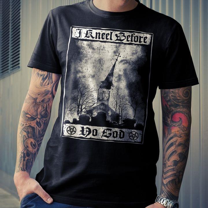 I Kneel Before No God Broken Church Shirt I Kneel Before No God Broken Church Shirt