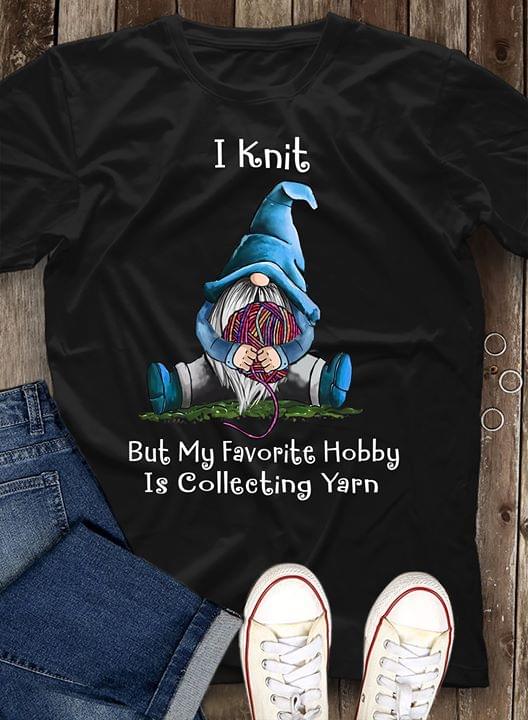 I Knit But My Favorite Hobby Is Collecting Yarn Garden Shirt I Knit But My Favorite Hobby Is Collecting Yarn Garden Shirt