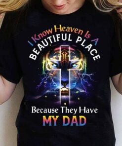 I Know Heaven Is A Beautiful Place Because They Have My Dad Graphic Lion Thunder The Holy Cross Shirt I Know Heaven Is A Beautiful Place Because They Have My Dad Graphic Lion Thunder The Holy Cross Shirt