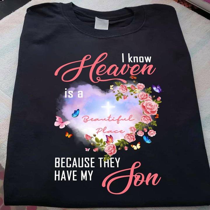 I Know Heaven Is A Beautiful Place Because They Have My Son Heart Flowers And Butterflies Shirt I Know Heaven Is A Beautiful Place Because They Have My Son Heart Flowers And Butterflies Shirt