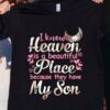 I Know Heaven Is A Beautiful Place Because They Have My Son Shirt