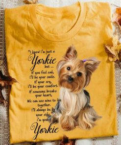 I Know I Am Just A Yorkie, Dog Lover Shirt I Know I Am Just A Yorkie, Dog Lover Shirt