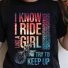 I Know I Ride Like A Girl Try To Keep Up Motorcycle Shirt