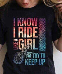 I Know I Ride Like A Girl Try To Keep Up Motorcycle Shirt I Know I Ride Like A Girl Try To Keep Up Motorcycle Shirt