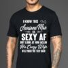 I Know This Awesome Man Is Sexy Af But Look At Him Again His Crazy Wife Shirt