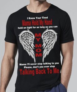 I Know Your Tired Mama Hold My Hand Shirt
