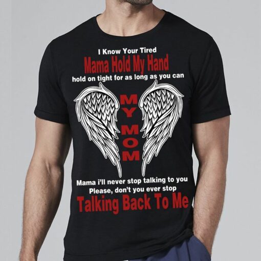I Know Your Tired Mama Hold My Hand Shirt