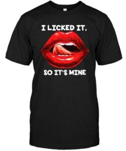 I Licked It So It’s Mine Shirt