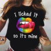 I Licked It So It’s Mine Shirt