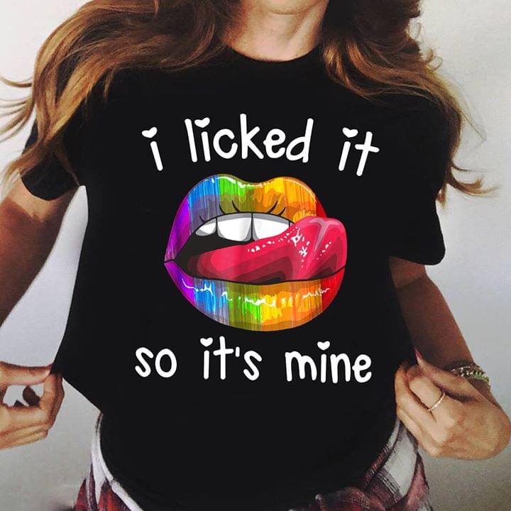 I Licked It So It's Mine Shirt I Licked It So It's Mine Shirt
