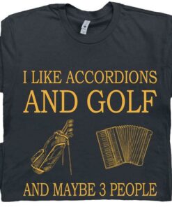 I Like Accordions And Golf And Maybe 3 People Golf Bag Accordions Shirt
