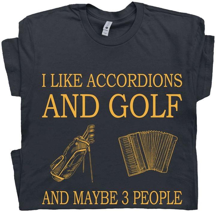 I Like Accordions And Golf And Maybe 3 People Golf Bag Accordions Shirt I Like Accordions And Golf And Maybe 3 People Golf Bag Accordions Shirt