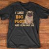 I Like Big Pugs And I Can Not Lie Pet Dog Love Shirt