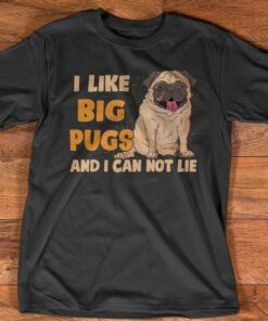 I Like Big Pugs And I Can Not Lie Pet Dog Love Shirt