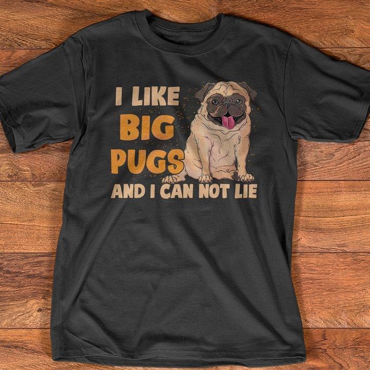 I Like Big Pugs And I Can Not Lie Pet Dog Love Shirt I Like Big Pugs And I Can Not Lie Pet Dog Love Shirt