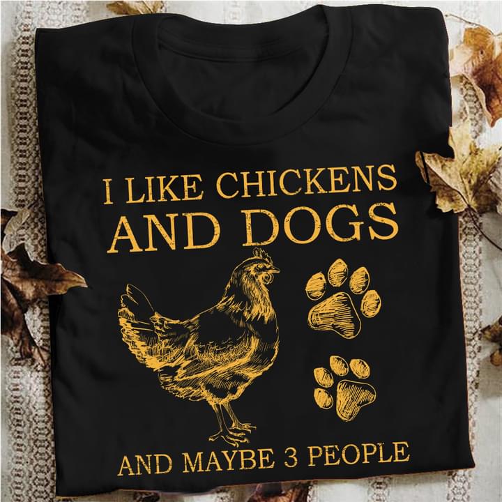 I Like Chickens And Dogs And Maybe 3 People Chicken And Dogs Footprint Farmer Farming Farm Shirt I Like Chickens And Dogs And Maybe 3 People Chicken And Dogs Footprint Farmer Farming Farm Shirt