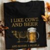 I Like Cows And Beer And Maybe 3 People Cow And Beer Shirt