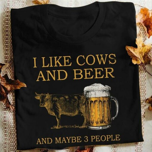 I Like Cows And Beer And Maybe 3 People Cow And Beer Shirt