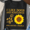 I Like Dogs and Sunflower and Maybe 3 People T-Shirt