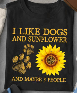 I Like Dogs and Sunflower and Maybe 3 People T-Shirt